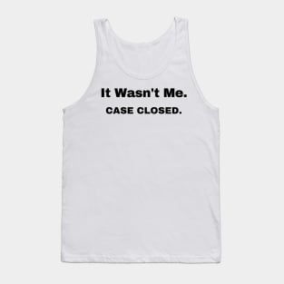 It Wasn't Me Case Closed Tank Top